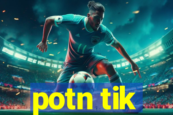 potn tik